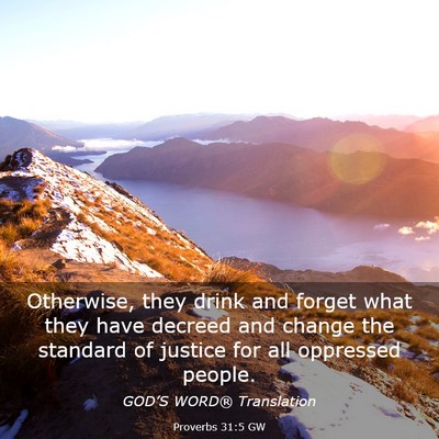 Picture 03 - Proverbs 31:5 GW - Otherwise, they drink and forget what they have - Bible Verse Picture