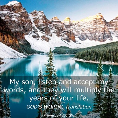 Picture 03 - Proverbs 4:10 GW - My son, listen and accept my words, and they will - Bible Verse Picture