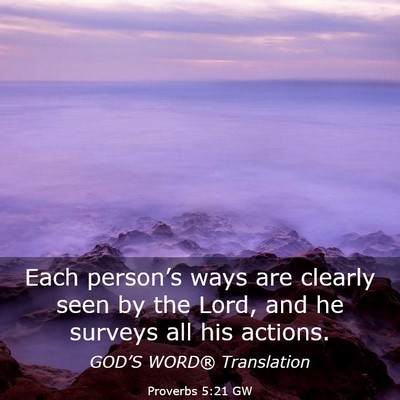 Picture 03 - Proverbs 5:21 GW - Each person’s ways are clearly seen by the - Bible Verse Picture