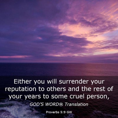 Picture 03 - Proverbs 5:9 GW - Either you will surrender your reputation to - Bible Verse Picture