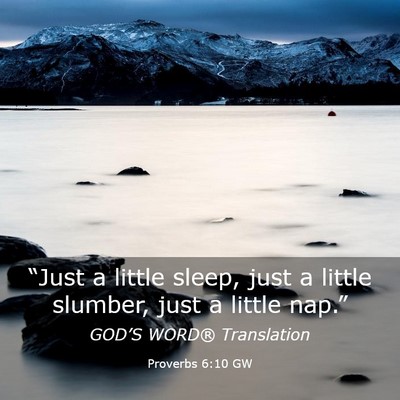 Picture 03 - Proverbs 6:10 GW - “Just a little sleep, just a little slumber, - Bible Verse Picture