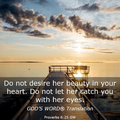 Picture 03 - Proverbs 6:25 GW - Do not desire her beauty in your heart. Do not - Bible Verse Picture