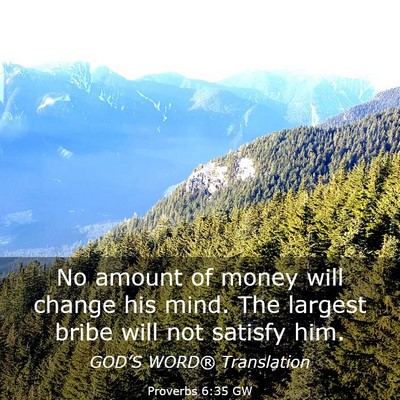 Picture 03 - Proverbs 6:35 GW - No amount of money will change his mind. The - Bible Verse Picture