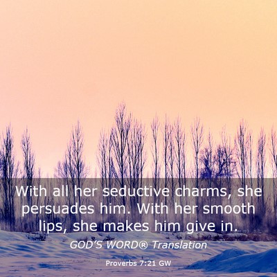 Picture 03 - Proverbs 7:21 GW - With all her seductive charms, she persuades him. - Bible Verse Picture
