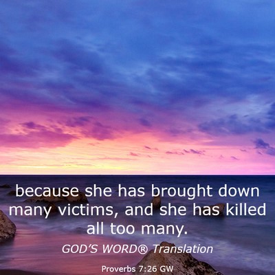 Picture 03 - Proverbs 7:26 GW - because she has brought down many victims, and - Bible Verse Picture