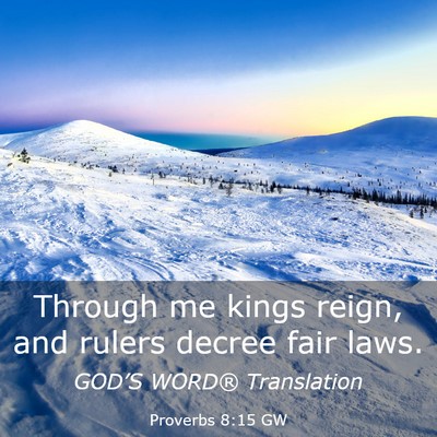 Picture 03 - Proverbs 8:15 GW - Through me kings reign, and rulers decree fair - Bible Verse Picture