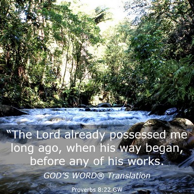 Picture 03 - Proverbs 8:22 GW - “The Lord already possessed me long ago, when - Bible Verse Picture