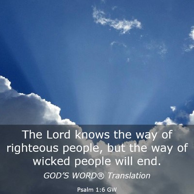 Picture 03 - Psalm 1:6 GW - The Lord knows the way of righteous people, but - Bible Verse Picture
