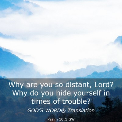 Picture 03 - Psalm 10:1 GW - Why are you so distant, Lord? Why do you hide - Bible Verse Picture