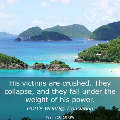 Picture 03 - Psalm 10:10 GW - His victims are crushed. They collapse, and they - Bible Verse Picture