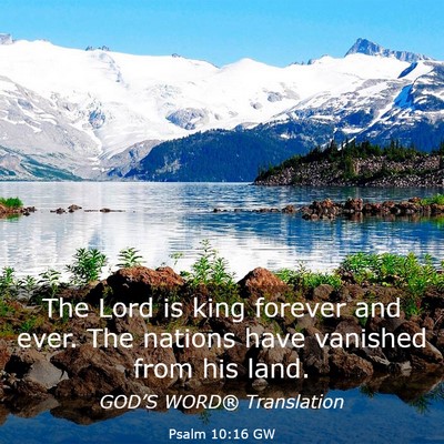 Picture 03 - Psalm 10:16 GW - The Lord is king forever and ever. The nations - Bible Verse Picture