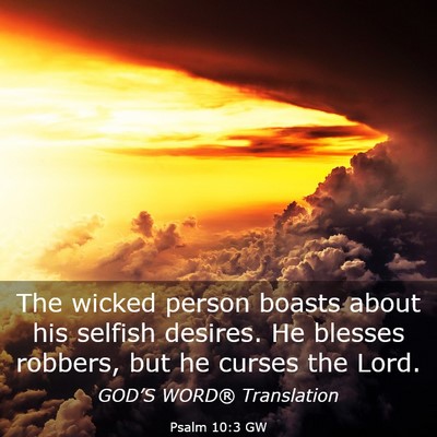 Picture 03 - Psalm 10:3 GW - The wicked person boasts about his selfish - Bible Verse Picture