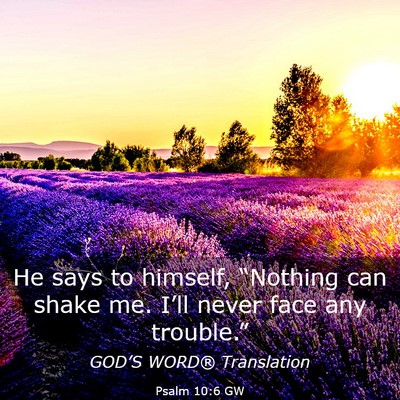 Picture 03 - Psalm 10:6 GW - He says to himself, “Nothing can shake me. - Bible Verse Picture
