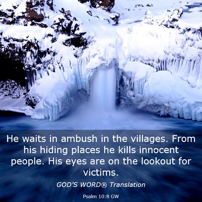 Picture 03 - Psalm 10:8 GW - He waits in ambush in the villages. From his - Bible Verse Picture