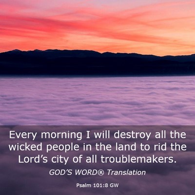 Picture 03 - Psalm 101:8 GW - Every morning I will destroy all the wicked - Bible Verse Picture