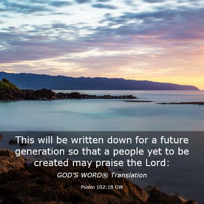 Picture 03 - Psalm 102:18 GW - This will be written down for a future generation - Bible Verse Picture