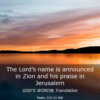 Picture 03 - Psalm 102:21 GW - The Lord’s name is announced in Zion and his - Bible Verse Picture