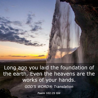 Picture 03 - Psalm 102:25 GW - Long ago you laid the foundation of the earth. - Bible Verse Picture