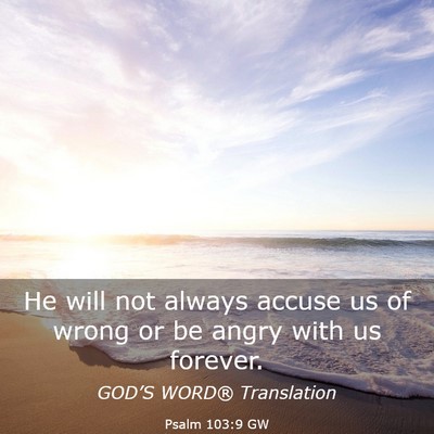 Picture 03 - Psalm 103:9 GW - He will not always accuse us of wrong or be angry - Bible Verse Picture