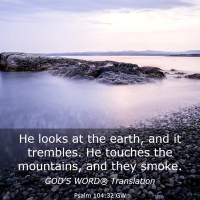 Picture 03 - Psalm 104:32 GW - He looks at the earth, and it trembles. He - Bible Verse Picture