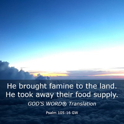 Picture 03 - Psalm 105:16 GW - He brought famine to the land. He took away their - Bible Verse Picture
