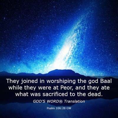 Picture 03 - Psalm 106:28 GW - They joined in worshiping the god Baal while they - Bible Verse Picture