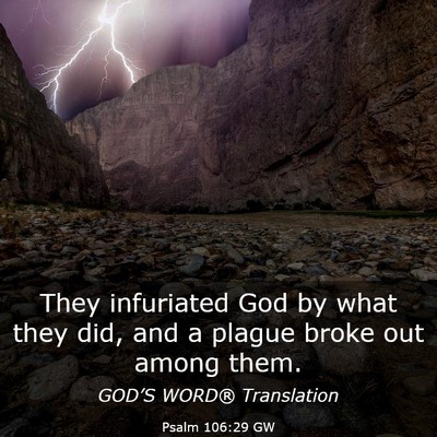 Picture 03 - Psalm 106:29 GW - They infuriated God by what they did, and a - Bible Verse Picture