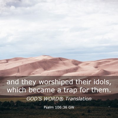 Picture 03 - Psalm 106:36 GW - and they worshiped their idols, which became a - Bible Verse Picture