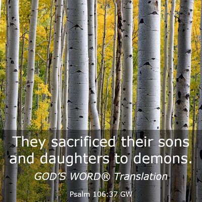 Picture 03 - Psalm 106:37 GW - They sacrificed their sons and daughters to - Bible Verse Picture