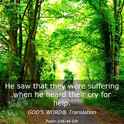 Picture 03 - Psalm 106:44 GW - He saw that they were suffering when he heard - Bible Verse Picture