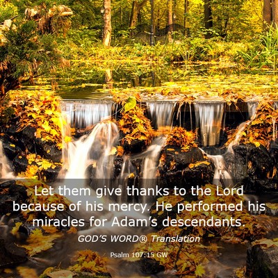 Picture 03 - Psalm 107:15 GW - Let them give thanks to the Lord because of his - Bible Verse Picture