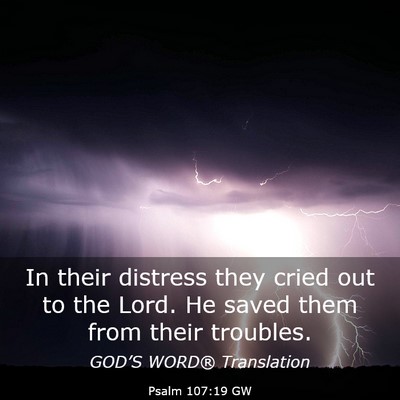 Picture 03 - Psalm 107:19 GW - In their distress they cried out to the Lord. He - Bible Verse Picture