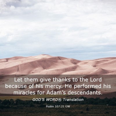 Picture 03 - Psalm 107:21 GW - Let them give thanks to the Lord because of his - Bible Verse Picture