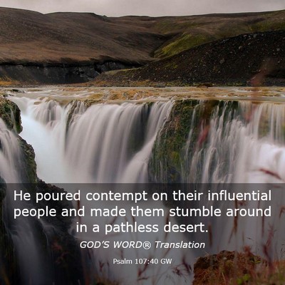 Picture 03 - Psalm 107:40 GW - He poured contempt on their influential people - Bible Verse Picture