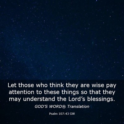 Picture 03 - Psalm 107:43 GW - Let those who think they are wise pay attention - Bible Verse Picture