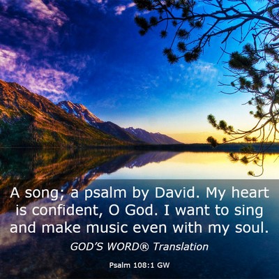 Picture 03 - Psalm 108:1 GW - A song; a psalm by David. My heart is confident, - Bible Verse Picture