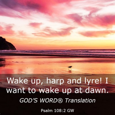 Picture 03 - Psalm 108:2 GW - Wake up, harp and lyre! I want to wake up at - Bible Verse Picture