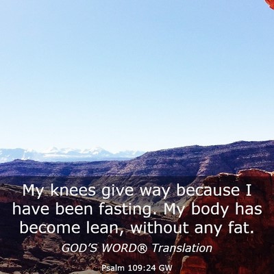 Picture 03 - Psalm 109:24 GW - My knees give way because I have been fasting. My - Bible Verse Picture