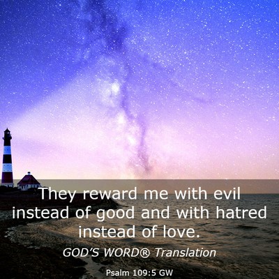 Picture 03 - Psalm 109:5 GW - They reward me with evil instead of good and with - Bible Verse Picture