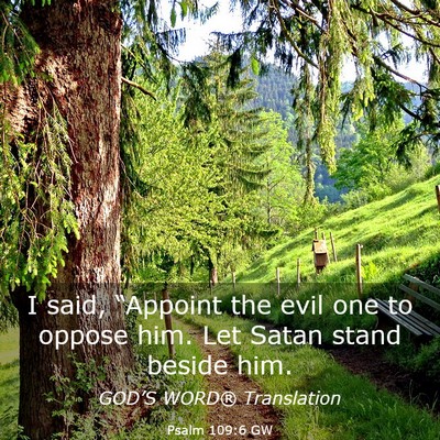 Picture 03 - Psalm 109:6 GW - I said, “Appoint the evil one to oppose him. - Bible Verse Picture
