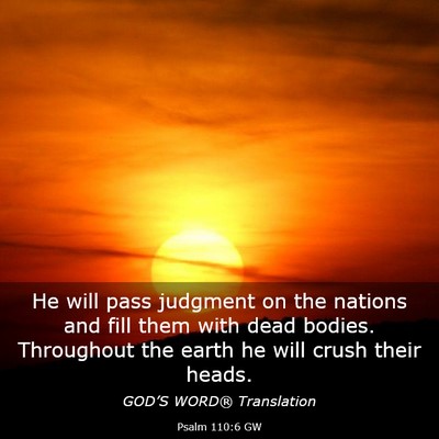 Picture 03 - Psalm 110:6 GW - He will pass judgment on the nations and fill - Bible Verse Picture