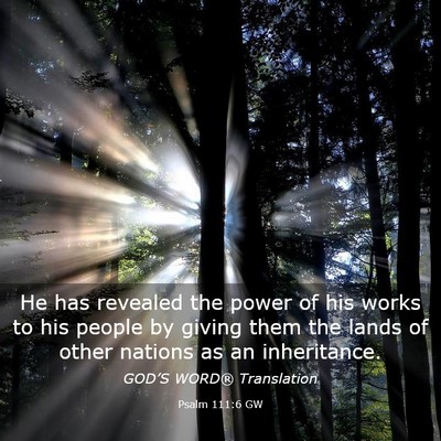 Picture 03 - Psalm 111:6 GW - He has revealed the power of his works to his - Bible Verse Picture