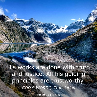 Picture 03 - Psalm 111:7 GW - His works are done with truth and justice. All - Bible Verse Picture