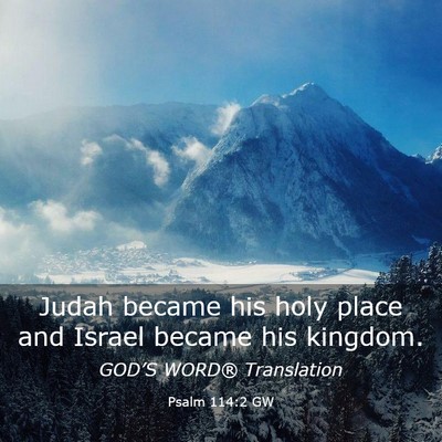 Picture 03 - Psalm 114:2 GW - Judah became his holy place and Israel became his - Bible Verse Picture