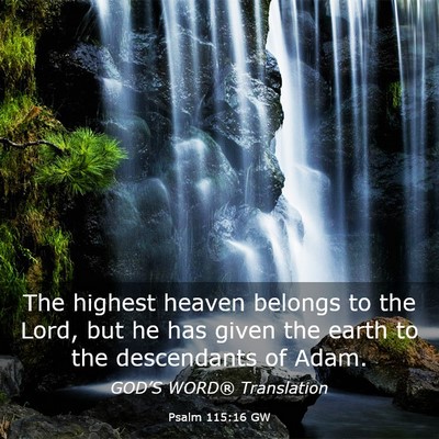 Picture 03 - Psalm 115:16 GW - The highest heaven belongs to the Lord, but he - Bible Verse Picture