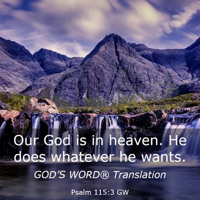 Picture 03 - Psalm 115:3 GW - Our God is in heaven. He does whatever he - Bible Verse Picture