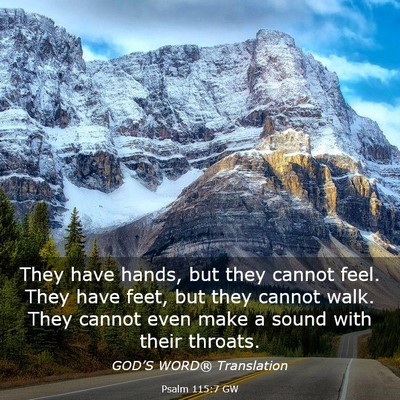 Picture 03 - Psalm 115:7 GW - They have hands, but they cannot feel. They have - Bible Verse Picture