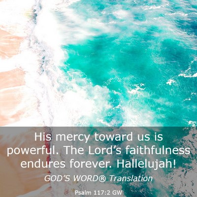 Picture 03 - Psalm 117:2 GW - His mercy toward us is powerful. The Lord’s - Bible Verse Picture
