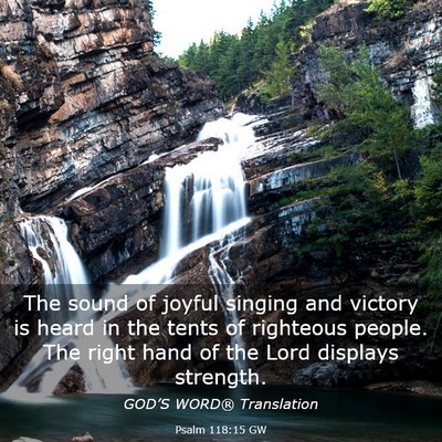 Picture 03 - Psalm 118:15 GW - The sound of joyful singing and victory is heard - Bible Verse Picture
