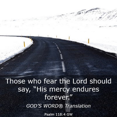 Picture 03 - Psalm 118:4 GW - Those who fear the Lord should say, “His mercy - Bible Verse Picture